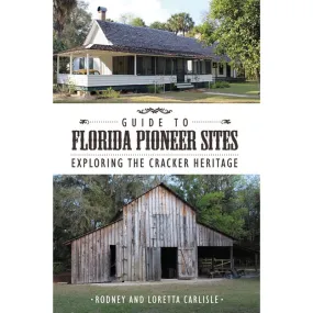 Guide to Florida Pioneer Sites: Exploring the Cracker Heritage